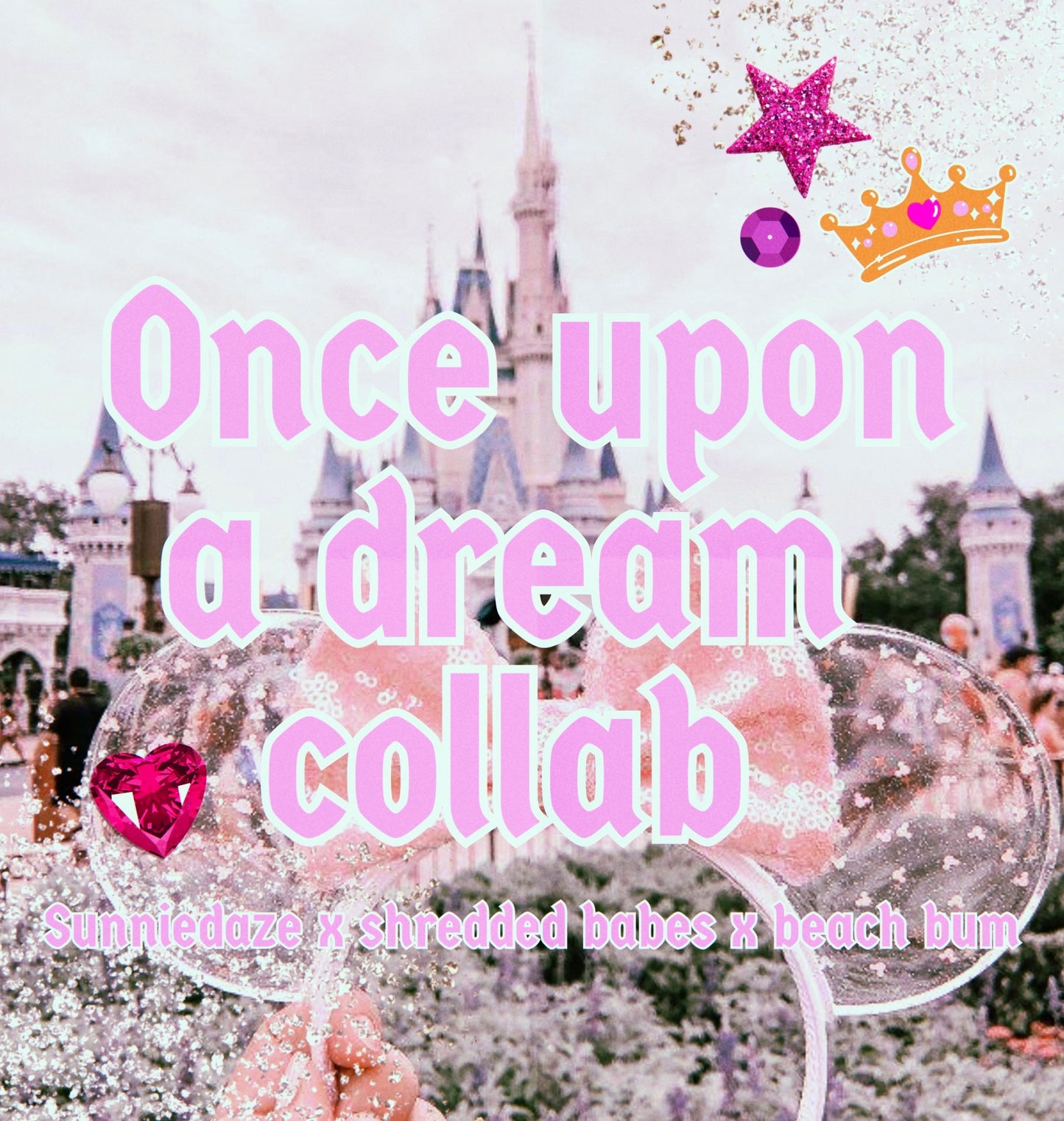 ONCE UPON A DREAM COLLAB SDD x BEACH BUM x SHREDDED
BABES